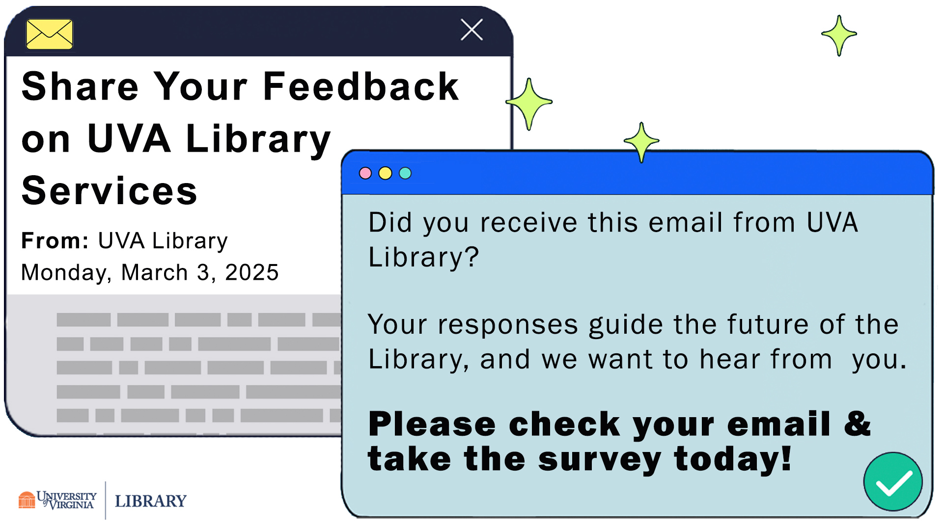 Did you receive a survey email from UVA Library? Your responses are important! Please check your email and complete the survey today!