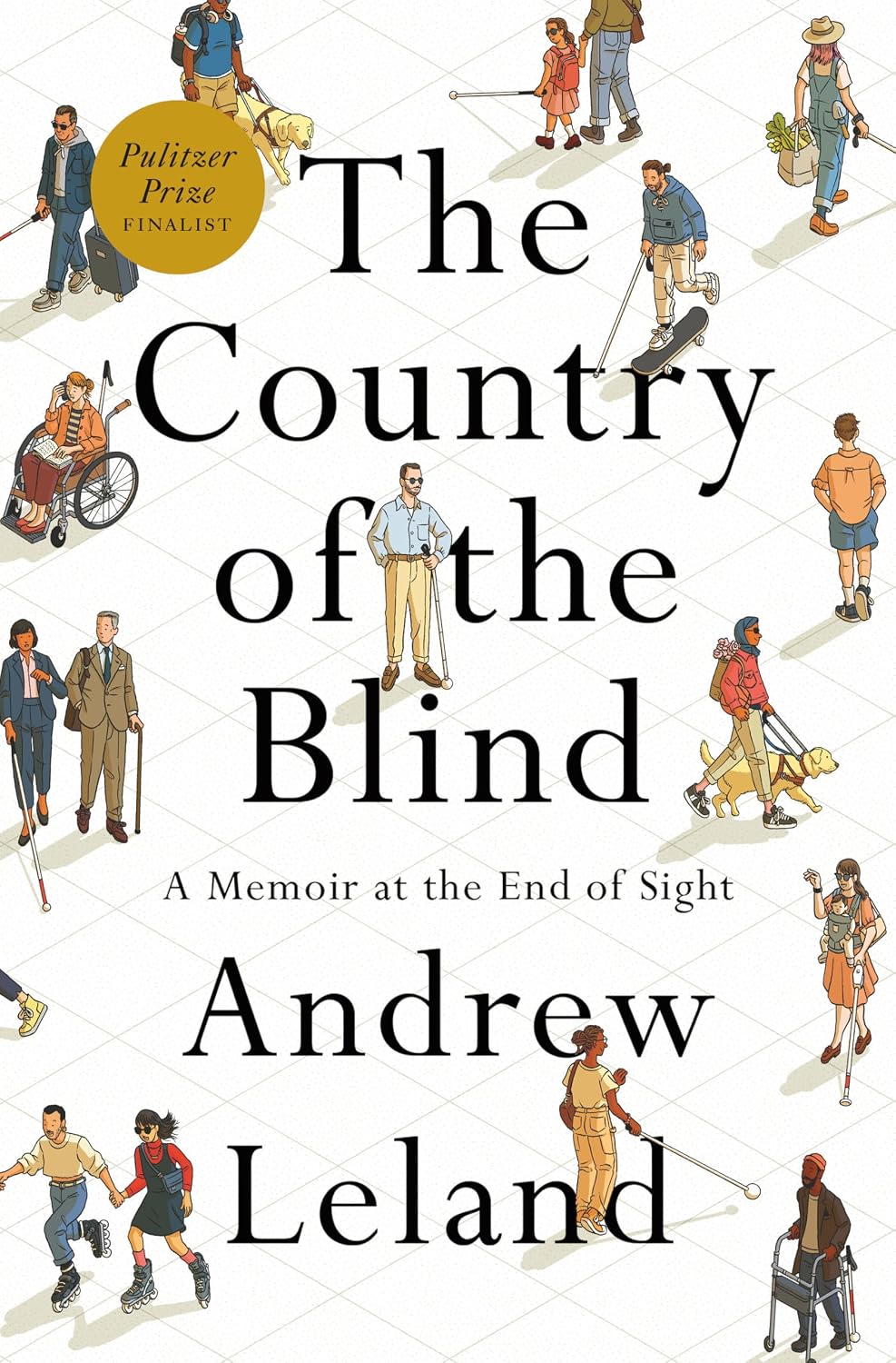 Cover of the book "The Country of the Blind: A Memoir at the End of Sight" by Andrew Leland. It features various illustrated figures with mobility aids, like canes and wheelchairs, against a white background. A gold sticker at the top reads "Pulitzer Prize Finalist.