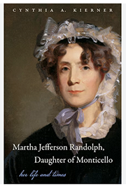 Book cover of "Martha Jefferson Randolph, Daughter of Monticello: Her Life and Times" by Cynthia A. Kierner, featuring a historical portrait of Martha Jefferson Randolph.