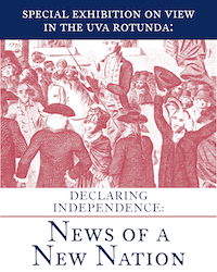 Illustration of a historical scene with people gathered, some in colonial attire and hats. The text reads: "Special Exhibition on View in the UVA Rotunda: Declaring Independence: News of a New Nation."