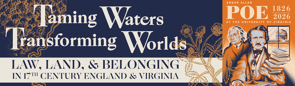 The image is a banner featuring the text "Taming Waters, Transforming Worlds: Law, Land, &amp; Belonging in 17th Century England & Virginia." It includes illustrations of Edgar Allan Poe and the year range "1826-2026," along with decorative floral elements.