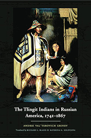 "Book cover of The Tlingit Indians in Russian America, 1741–1867 by Andrei Val'terovich Grinev. The cover shows an illustration of a Tlingit man in traditional attire, including a decorated cloak and headdress, standing in a room with a seated woman. Various items are scattered on the floor, indicating a scene of cultural significance. Translated by Richard L. Bland and Katerina G. Solovjova."