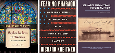 Three book covers are displayed. The first cover is "Sephardic Jews in America: A Diasporic History" by Aviva Ben-Ur, featuring a stained glass design. The second cover is "Fear No Pharaoh" by Richard Kreitner, with a black background and stars, highlighting themes of Jews, the Civil War, and ending slavery. The third cover is "Sephardi and Mizrahi Jews in America" by Saba Soomekh, featuring a vintage photograph of a ship.