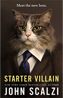 Book cover titled 'Starter Villain' by New York Times bestselling author John Scalzi, featuring a cat in a suit with the caption 'Meet the new boss.'