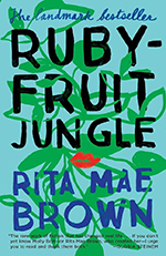 The cover of "Rubyfruit Jungle" shows an illustration of vines growing around the title and author copy. On the center of the cover atop the vines is a pair of bright red lips.
