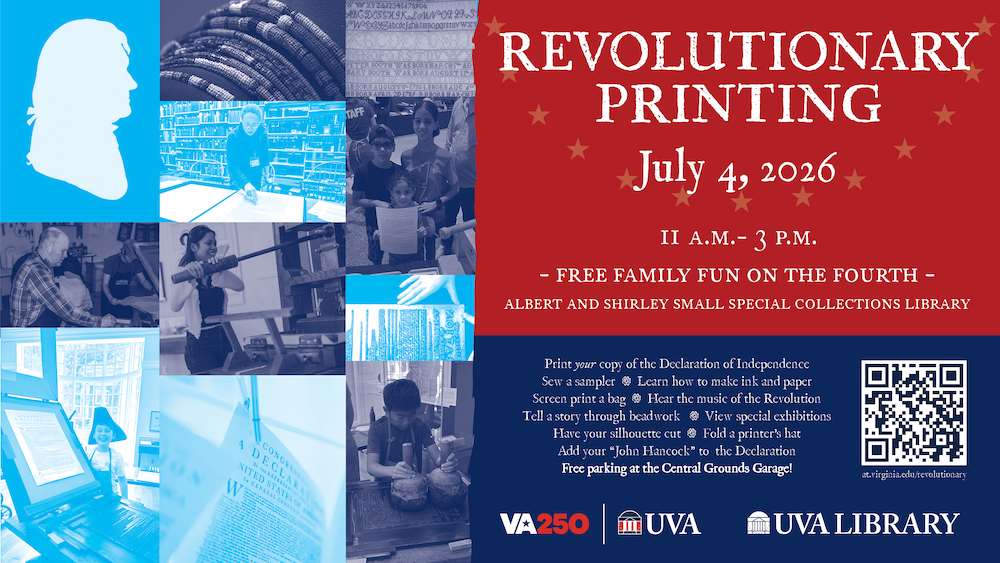 A promotional flyer for "Revolutionary Printing" event on July 4, 2026, from 11 a.m. to 3 p.m. at the Albert and Shirley Small Special Collections Library. It features a collage of historical images and text highlights, offering activities like printing your own Declaration of Independence copy.
